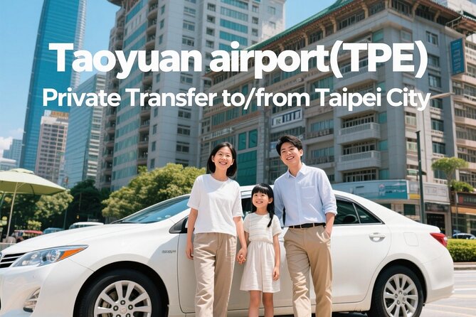 Taiwan Taoyuan airport(TPE) Private Transfer to/from Taipei City - Key points before you book